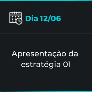 Dia 1206 Apresentação da estratégia 01 Dia 1306 Apresentação da estratégia 01 Dia 1406 Momento de interação e retirada de dúvidas.. (4)